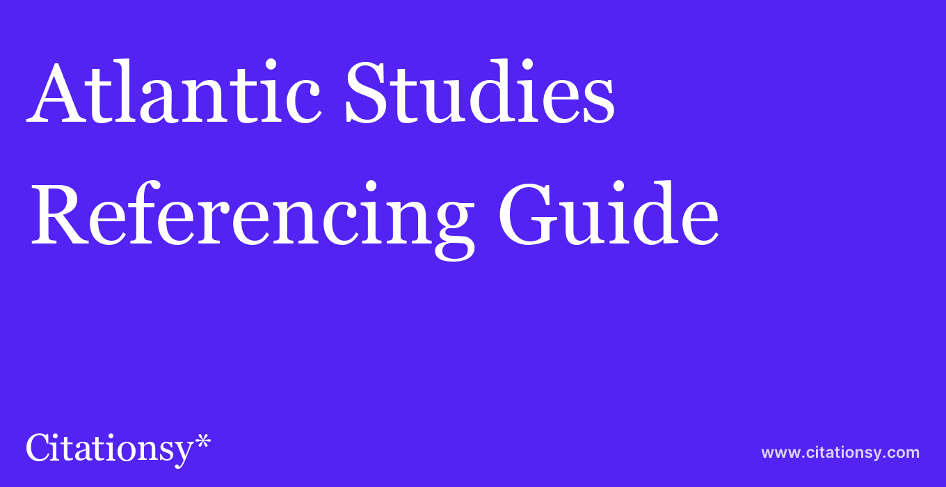 cite Atlantic Studies  — Referencing Guide